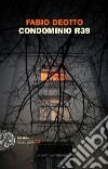 Condominio R39. E-book. Formato EPUB ebook di Fabio Deotto