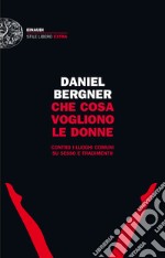 Che cosa vogliono le donne. Contro i luoghi comuni su sesso e tradimento. E-book. Formato EPUB ebook