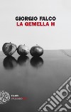 La gemella H. E-book. Formato EPUB ebook di Giorgio Falco