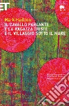 Il cavallo parlante e la ragazza triste e il villaggio sotto il mare. E-book. Formato EPUB ebook di Mark Haddon