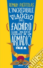 L' incredibile viaggio del fachiro che restò chiuso in un armadio Ikea. E-book. Formato EPUB ebook