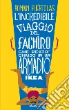 L' incredibile viaggio del fachiro che restò chiuso in un armadio Ikea. E-book. Formato EPUB ebook di Romain Puértolas