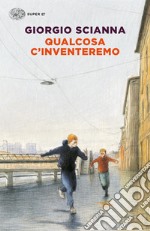 Qualcosa c'inventeremo. E-book. Formato EPUB ebook