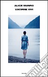 Uscirne vivi. E-book. Formato EPUB ebook di Alice Munro