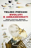 Evoluti e abbandonati. Sesso, politica, morale: Darwin spiega proprio tutto?. E-book. Formato EPUB ebook