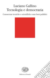 Tecnologia e democrazia. Conoscenze tecniche e scientifiche come beni pubblici. E-book. Formato EPUB ebook di Luciano Gallino