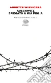 Auschwitz spiegato a mia figlia. E-book. Formato EPUB ebook di Annette Wieviorka