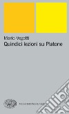 Quindici lezioni su Platone. E-book. Formato EPUB ebook di Mario Vegetti