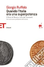 Quando l'Italia era una superpotenza. Il ferro di Roma e l'oro dei mercanti. E-book. Formato EPUB ebook