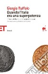 Quando l'Italia era una superpotenza. Il ferro di Roma e l'oro dei mercanti. E-book. Formato EPUB ebook