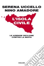 L' isola civile. Le aziende siciliane contro la mafia. E-book. Formato EPUB ebook