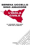 L' isola civile. Le aziende siciliane contro la mafia. E-book. Formato EPUB ebook di Serena Uccello