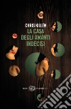 La casa degli amanti indecisi. E-book. Formato EPUB ebook di Chris Killen