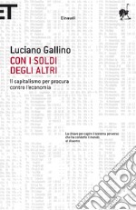 Con i soldi degli altri. Il capitalismo per procura contro l'economia. E-book. Formato EPUB ebook