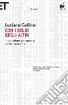 Con i soldi degli altri. Il capitalismo per procura contro l'economia. E-book. Formato EPUB ebook di Luciano Gallino