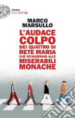 L' audace colpo dei quattro di Rete Maria che sfuggirono alle Miserabili Monache. E-book. Formato EPUB ebook