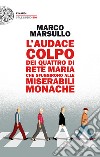 L' audace colpo dei quattro di Rete Maria che sfuggirono alle Miserabili Monache. E-book. Formato EPUB ebook di Marco Marsullo