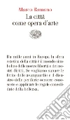 La città come opera d'arte. E-book. Formato EPUB ebook di Marco Romano