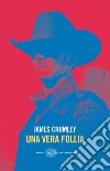 Una vera follia. E-book. Formato EPUB ebook di James Crumley