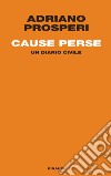 Cause perse. Un diario civile. E-book. Formato EPUB ebook di Adriano Prosperi