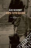 Dopo tutto questo. E-book. Formato EPUB ebook di Alice McDermott