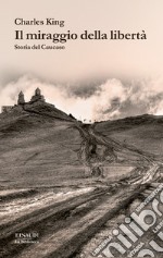 Il miraggio della libertà. Storia del Caucaso. E-book. Formato EPUB
