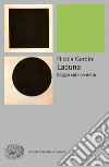 Lacuna. Racconta senza raccontare. E-book. Formato EPUB ebook di Nicola Gardini