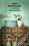 L' ospite notturno. E-book. Formato EPUB ebook di Fiona McFarlane