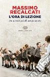 L' ora di lezione. Per un'erotica dell'insegnamento. E-book. Formato EPUB ebook di Massimo Recalcati