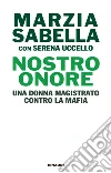 Nostro Onore. Una donna magistrato contro la mafia. E-book. Formato EPUB ebook di Marzia Sabella