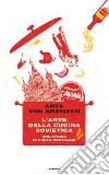 L' arte della cucina sovietica. Una storia di cibo e nostalgia. E-book. Formato EPUB ebook