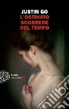 L' ostinato scorrere del tempo. E-book. Formato EPUB ebook di Justin Go