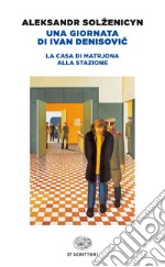 Una giornata di Ivan Denisovic-La casa di Matrjona-Alla stazione. E-book. Formato EPUB ebook