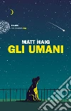 Gli umani. E-book. Formato EPUB ebook di Matt Haig