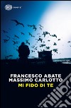 Mi fido di te. E-book. Formato EPUB ebook di Francesco Abate