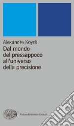 Dal mondo del pressappoco all'universo della precisione. E-book. Formato EPUB ebook