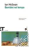 Bambini nel tempo. E-book. Formato EPUB ebook di Ian McEwan