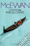 Cortesie per gli ospiti. E-book. Formato EPUB ebook di Ian McEwan