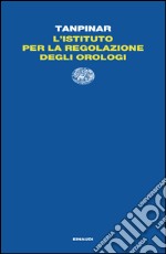 L' istituto per la regolazione degli orologi. E-book. Formato EPUB ebook