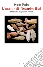 L' uomo di Neanderthal. Alla ricerca dei genomi perduti. E-book. Formato EPUB