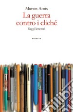 La guerra contro i cliché. Saggi letterari. E-book. Formato EPUB ebook