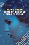 Sotto un immenso cielo di stelle. E-book. Formato EPUB ebook di Nancy Horan
