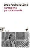 Pantomima per un'altra volta. E-book. Formato EPUB ebook di Louis-Ferdinand Céline