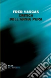 Critica dell'ansia pura. E-book. Formato EPUB ebook di Fred Vargas