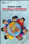 Una bella differenza. Alla scoperta della diversità del mondo. E-book. Formato EPUB ebook di Marco Aime