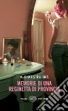 Memorie di una reginetta di provincia. E-book. Formato EPUB ebook di Alix K. Shulman