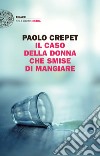 Il caso della donna che smise di mangiare. E-book. Formato EPUB ebook di Paolo Crepet