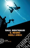 Il regno degli amici. E-book. Formato EPUB ebook di Raul Montanari