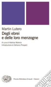 Degli ebrei e delle loro menzogne. E-book. Formato EPUB ebook di Martin Lutero