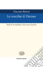 Le orecchie di Hermes. Studi di antropologia e letterature classiche. E-book. Formato EPUB ebook